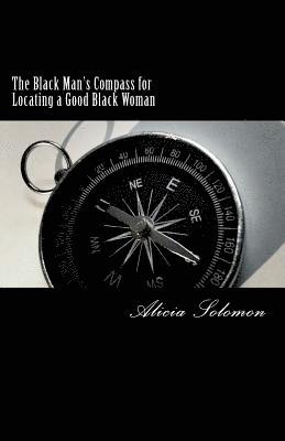 Alicia Solomon - The Black Man's Compass for Locating a Good Black Woman, Häftad