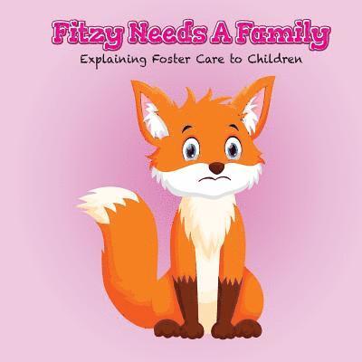 Fitzy Needs a Family: Explaining Foster Care to Children 1