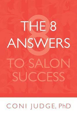 bokomslag The 8 Answers to Salon Success: Better Business for Salon Owners and Managers