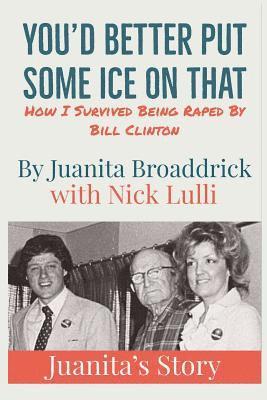 Nick Lulli, Juanita Broaddrick - You'd Better Get Some Ice on That: Juanita's Story, Häftad