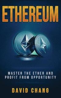bokomslag Ethereum: Master the Ether and Profit from Opportunity