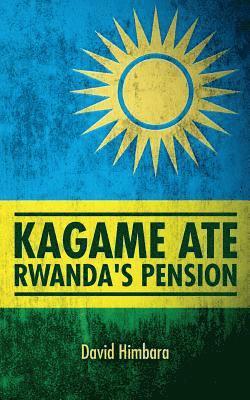 bokomslag Kagame Ate Rwanda's Pension