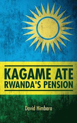 Kagame Ate Rwanda's Pension 1