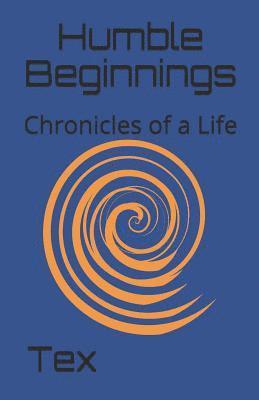 Humble Beginnings: Chronicles of a Life 1