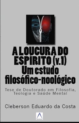 bokomslag A Loucura do Espirito v.1: um estudo Filosofico Noologico: Tese de Doutorado em Filosofia, Teologia e Saude Mental