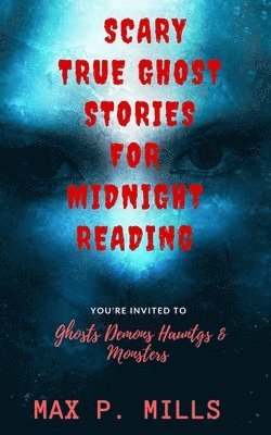 My Creepy Books, Bloody Moon Publishing - Scary True Ghost Stories For Midnight Reading: Hauntings, Ghosts, Demons and Mon, Häftad