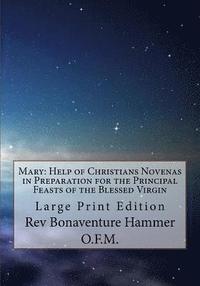 bokomslag Mary: Help of Christians Novenas in Preparation for the Principal Feasts of the Blessed Virgin: Large Print Edition