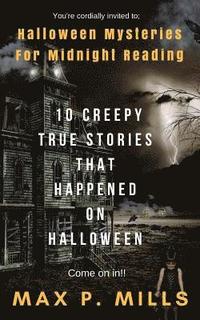 bokomslag You're cordially invited to: Halloween Mysteries For Midnight Reading: 10 Creepy True Stories that happened on HALLOWEEN!