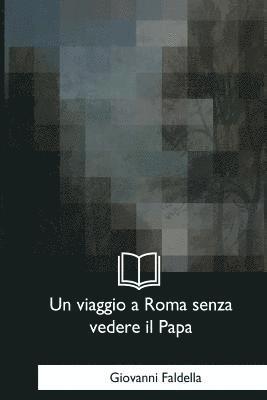 bokomslag Un viaggio a Roma senza vedere il Papa