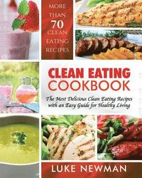 bokomslag Clean Eating Cookbook: The Most Delicious Clean Eating Recipes with an Easy Guide for Healthy Living
