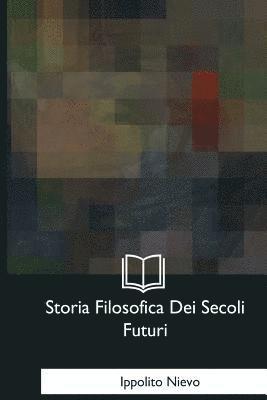 bokomslag Storia Filosofica Dei Secoli Futuri