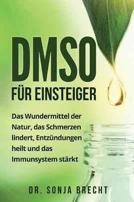 bokomslag DMSO für Einsteiger: Das Wundermittel der Natur, das Schmerzen lindert, Entzündungen heilt und das Immunsystem stärkt.