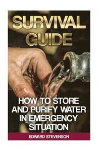 bokomslag Survival Guide: How to Store and Purify Water in Emergency Situation: (Prepping, Prepper's Guide)
