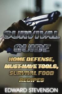 bokomslag Survival Guide: Home Defense, Must-Have Tools, Survival Food Recipes: (Survival Gear, Survival Skills)