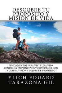 bokomslag Descubre Tu Propósito y Misión de Vida: Fundamentos para Vivir una Vida Centrada en Principios y Conectada con Nuestra Visión y Misión de Propósito