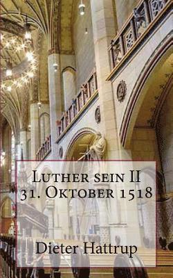 Dieter Hattrup - Luther sein II 31. Oktober 1518, Häftad
