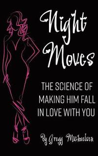 bokomslag Night Moves: The Science Of Making Him Fall In Love With You