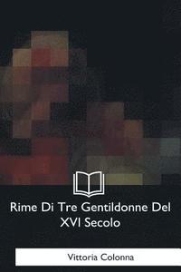 bokomslag Rime Di Tre Gentildonne Del XVI Secolo