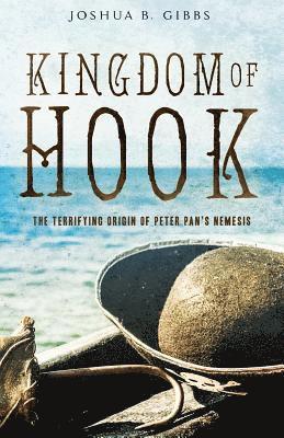 bokomslag Kingdom of Hook: The Terrifying Origin of Peter Pan's Nemesis