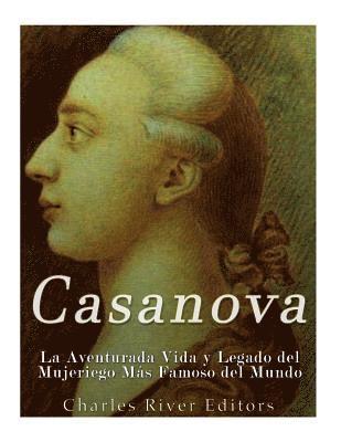 Charles River - Casanova: La Aventurada Vida y Legado del Mujeriego Más Famoso del Mundo, Häftad