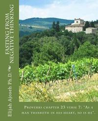 bokomslag Fasting from Negative Thinking: Proverbs chapter 23 verse 7: 'As a man thinketh in his heart, so is he'.