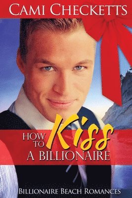 Cami Checketts - How to Kiss a Billionaire, Häftad