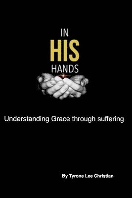 In His Hands: Understanding Grace through suffering 1