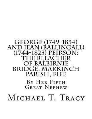 George (1749-1834) and Jean (Ballingall) (1744-1823) Peirson: The Bleacher of Balbirnie Bridge, Markinch Parish, Fife: By Her Fifth Great Nephew 1