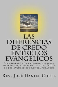 bokomslag Las Diferencias de Credo entre los Evangelicos: Un esfuerzo por entender nuestras diferencias, y un llamado a la Unidad de los Evangélicos Contemporán