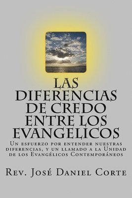 bokomslag Las Diferencias de Credo entre los Evangelicos: Un esfuerzo por entender nuestras diferencias, y un llamado a la Unidad de los Evangélicos Contemporán