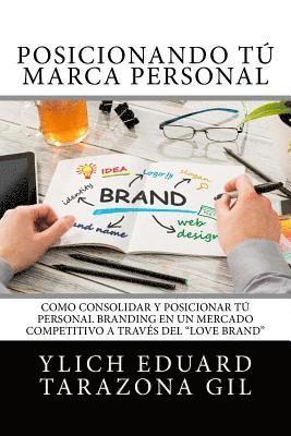 bokomslag Posicionando Tú Marca Personal: Como Consolidar y Posicionar Tú PERSONAL BRANDING en un Mercado Competitivo a través del "Love Brand"