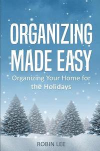 bokomslag Organizing Made Easy: Organize Your Home for the Holidays