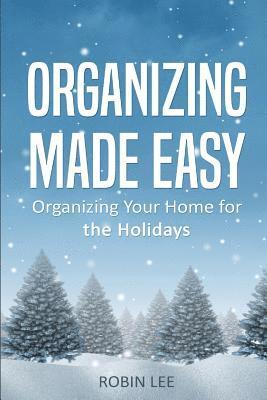 Organizing Made Easy: Organize Your Home for the Holidays 1