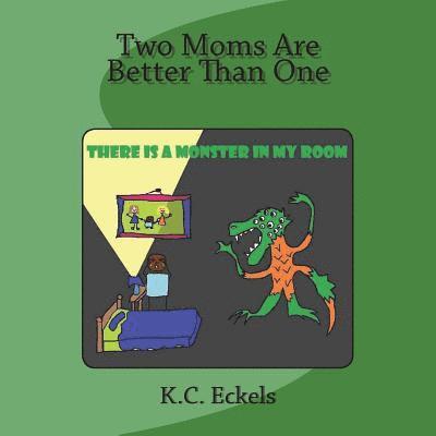 K. C. Eckels - Two Moms Are Better Than One: There is a Monster in my Room, Häftad
