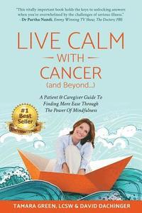 bokomslag Live Calm with Cancer (and Beyond...): A Patient & Caregiver Guide To Finding More Ease Through The Power of Mindfulness