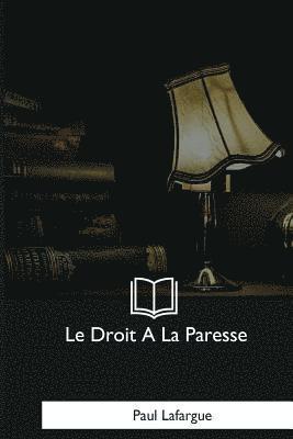 Paul Lafargue - Le Droit A La Paresse, Häftad