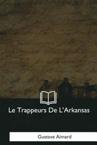 bokomslag Le Trappeurs De L'Arkansas