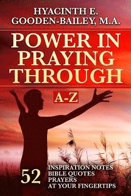 Power in Praying Through: 52 Inspiration Notes, Bible Quotes and Prayers at your fingertips - A-Z 1