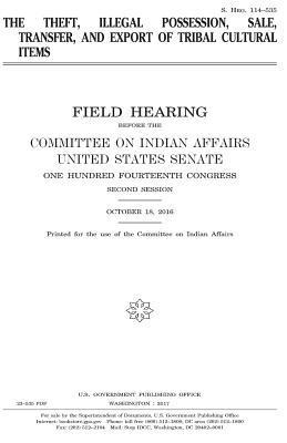 United States Senate, Committee On Indian Affairs 1993 - The theft, illegal possession, sale, transfer, and export of tribal cultural items, Häftad