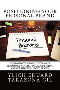 bokomslag Positioning Your Personal Brand: Consolidate and Position your PERSONAL BRANDING in a Competitive Market Through 'Love Brand'