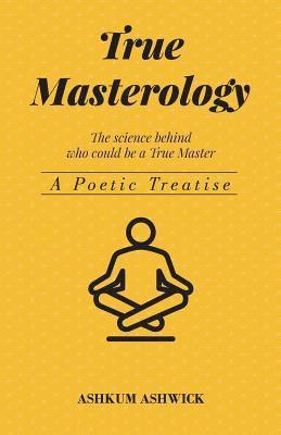 bokomslag True Masterology: The Science behind who could be a True Master