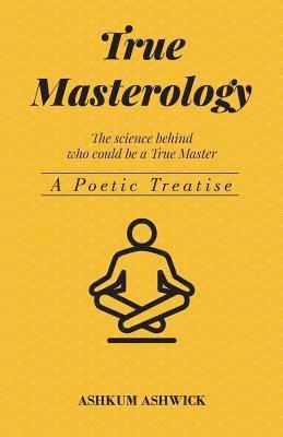 True Masterology: The Science behind who could be a True Master 1