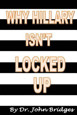 bokomslag Why Hillary Isn't Locked Up