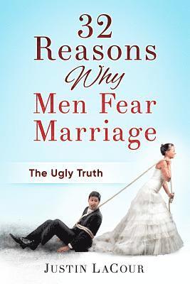 32 Reasons Why Men Fear Marriage: The Ugly Truth 1