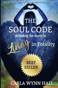 bokomslag The Soul Code: Activating the Secret to Living in Totality