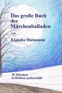 bokomslag Das grosse Buch der Maerchenballaden: 30 Maerchen in Reimen nacherzaehlt