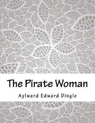 Aylward Edward Dingle - The Pirate Woman, Häftad