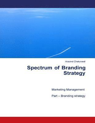 bokomslag Spectrum of Branding Strategy: Marketing Management: Part - Branding