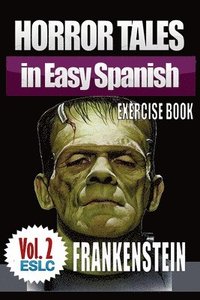 bokomslag Horror Tales in Easy Spanish Exercise Book 2: 'Frankenstein' by Mary Shelley