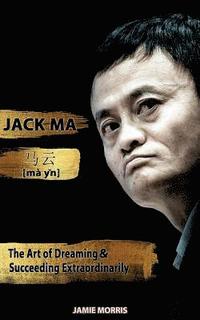 bokomslag Jack Ma: The Art Of Dreaming And Succeeding Extraordinary